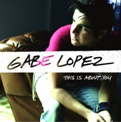 Gabe Lopez - This Is About You