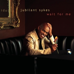 Jubilant Sykes - Wait For Me
