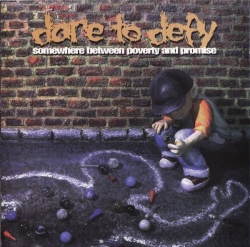 Dare To Defy - Somewhere Between Poverty And Promise