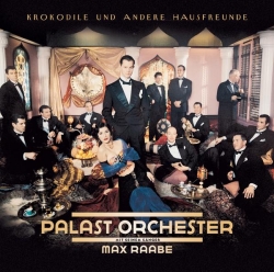 Palast Orchester mit seinem Sänger Max Raabe - Krokodile und andere Hausfreunde