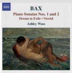 Arnold Bax - Piano Sonatas Nos. 1 & 2 - Dream In Exile & Nereid