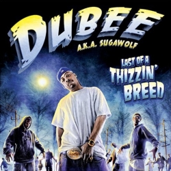 Dubee Aka Sugawolf - Last Of A Thizzin' Breed