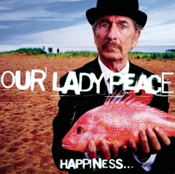 Our Lady Peace - Happiness...Is Not A Fish That You Can Catch