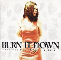 Burn It Down - Let The Dead Bury The Dead