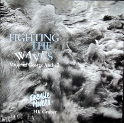 HK Gruber - Fighting The Waves - Music Of George Antheil