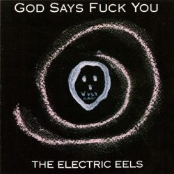 Electric Eels - God Says Fuck You