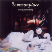 Every Little Thing - Commonplace