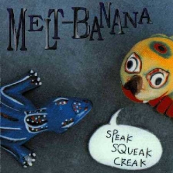Melt-Banana - Speak Squeak Creak