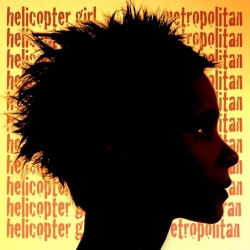 Helicopter Girl - Metropolitan