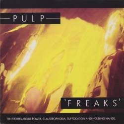 Pulp - Freaks. Ten Stories About Power, Claustrophobia, Suffocation And Holding Hands
