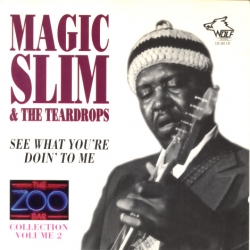 Magic Slim & The Teardrops - Zoo Bar Collection Vol. 2: See What You're Doin' To Me