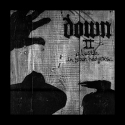 Down - Down II: A Bustle In Your Hegerow