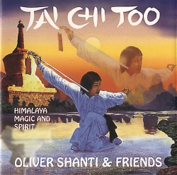 Oliver Shanti & Friends - Tai Chi Too - Himalaya, Magic & Spirit