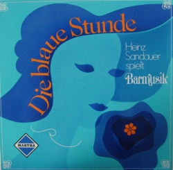 Heinz Sandauer - Die Blaue Stunde - Heinz Sandauer Spielt Barmusik