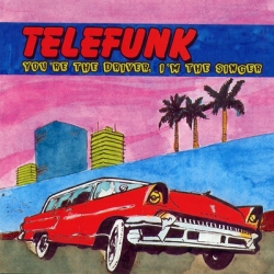 Telefunk - You're The Driver, I'm The Singer