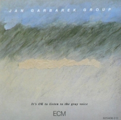 Jan Garbarek Group - It's OK To Listen To The Gray Voice