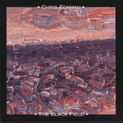 Chris Eckman - The Black Field