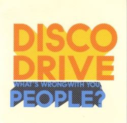 Disco Drive - What's Wrong With You, People?