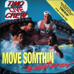 The 2 Live Crew - Move Somethin' / 2 Live Is What We Are