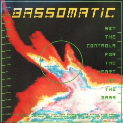 Bassomatic - Set The Controls For The Heart Of The Bass