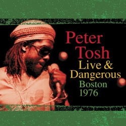 Peter Tosh - Peter Tosh Live & Dangerous: Boston 1976