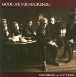 Goodbye Mr. Mackenzie - Good Deeds And Dirty Rags