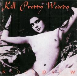 Kloot Per W - Kill Pretty Weirdo