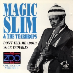 Magic Slim & The Teardrops - Zoo Bar Collection Vol. 1: Don't Tell Me About Troubles