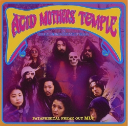 Acid Mothers Temple & The Melting Paraiso UFO - Pataphisical Freak Out MU!!