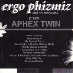 Ergo Phizmiz - Plays Aphex Twin