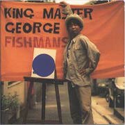 Fishmans - King Master George
