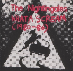 The Nightingales - What A Scream (1980-86)