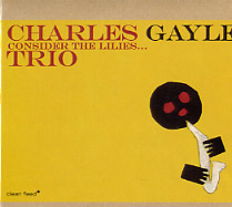 The Charles Gayle Trio - Consider The Lilies...