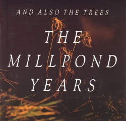 And Also the Trees - The Millpond Years