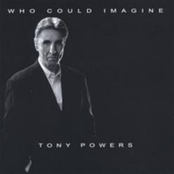 Tony Powers - Who Could Imagine