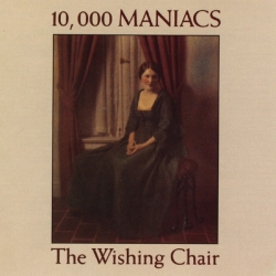 10,000 Maniacs - The Wishing Chair