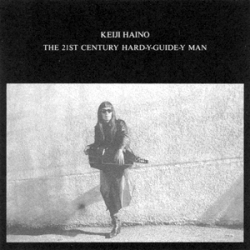 Keiji Haino - The 21st Century Hard-Y-Guide-Y Man