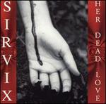 Sirvix - Her Dead Love