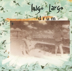 Hugo Largo - Drum