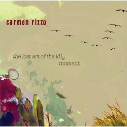 Carmen Rizzo - The Lost Art Of The Idle Moment