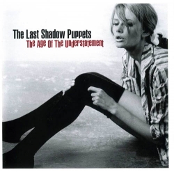 The Last Shadow Puppets  - The Age Of The Understatement