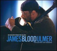 James Blood Ulmer - No Escape From The Blues: The Electric Lady Sessions