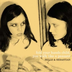Belle And Sebastian - Fold Your Hands Child, You Walk Like A Peasant