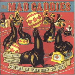 MAD CADDIES - Live From Toronto: Songs In The Key Of EH