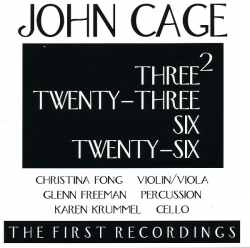 John Cage - Three<sup>2</sup> • Twenty-Three • Six • Twenty-Six