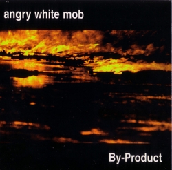 Angry White Mob - By-Product