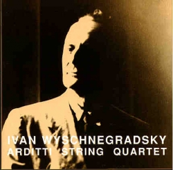 Ivan Wyschnegradsky - Compositions For String Quartet And String Trio