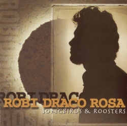 Robi Draco Rosa - Songbirds & Roosters