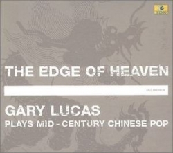 Gary Lucas - The Edge Of Heaven - Plays Mid-Century Chinese Pop