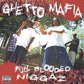 Ghetto Mafia - Full Blooded Niggaz